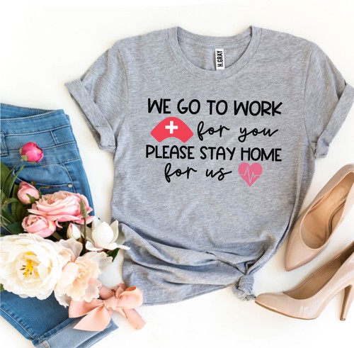 We Go To Work For You T-shirt